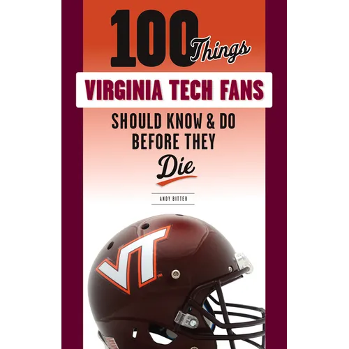 100 Things Virginia Tech Fans Should Know & Do Before They Die