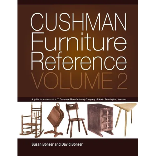 Cushman Furniture Reference, Volume 2: Furniture by the H. T. Cushman Manufacturing Company of North Bennington, Vermont