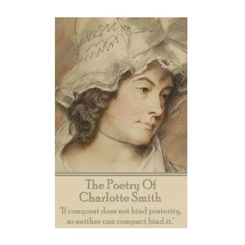 The Poetry Of Charlotte Smith: "If conquest does not bind posterity, so neither can compact bind it."