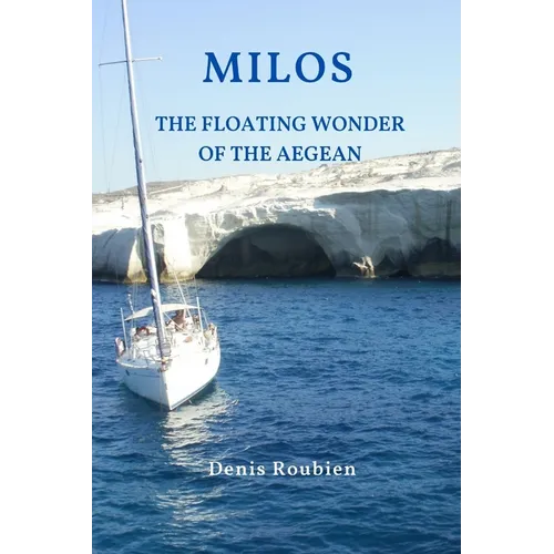 Milos. The floating wonder of the Aegean
