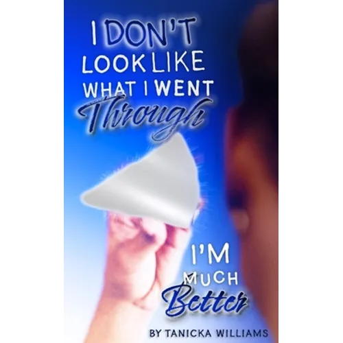 I Don't Look Like What I Went Through, I'm Much Better
