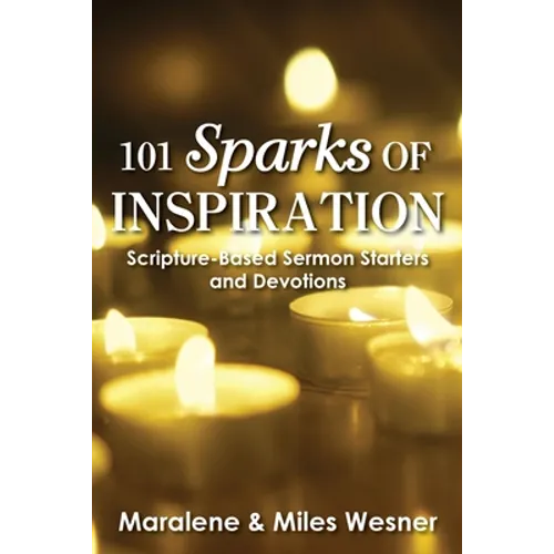 101 Sparks of Inspiration: Scripture-Based Sermon Starters and Devotions