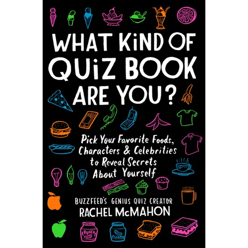 What Kind of Quiz Book Are You?: Pick Your Favorite Foods, Characters, and Celebrities to Reveal Secrets about Yourself