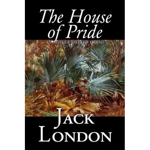 The House of Pride and Other Tales of Hawaii by Jack London, Fiction, Action & Adventure