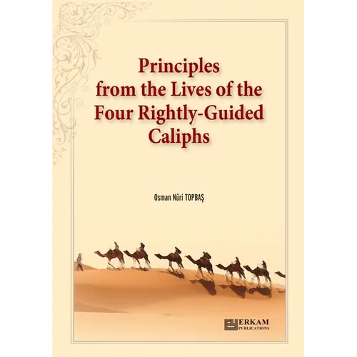 Principles from the Lives of the Four Rightly - Guided Caliphs: English Translation of Turkish Title - Hulefâ-i Râşidîn'den Hayat Düsturları