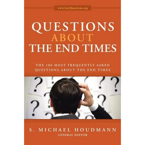 Questions about the End Times: The 100 Most Frequently Asked Questions about the End Times