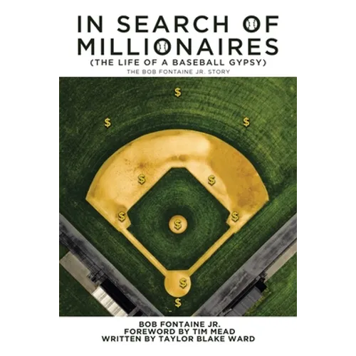 In Search of Millionaires (The Life of a Baseball Gypsy): The Accounts of Bob Fontaine Jr.
