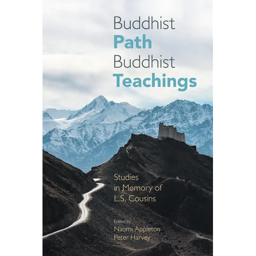 Buddhist Path, Buddhist Teachings: Studies in Memory of L.S. Cousins