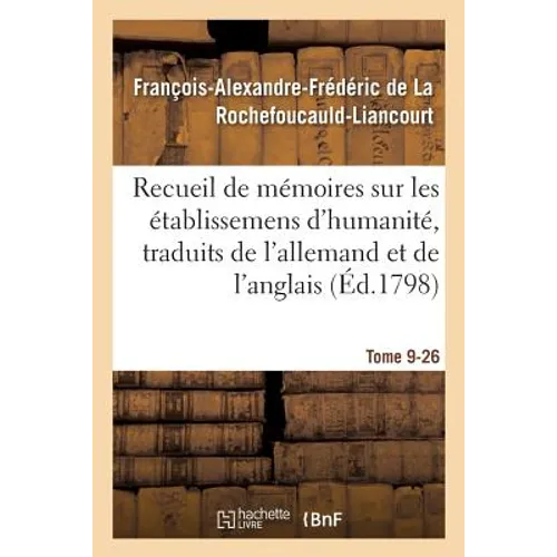 Recueil de mémoires sur les établissemens d'humanité, Vol. 9, mémoire n° 26: traduits de l'allemand et de l'anglais.