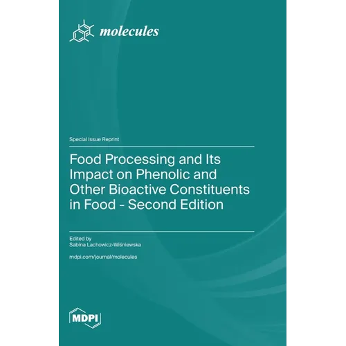Food Processing and Its Impact on Phenolic and Other Bioactive Constituents in Food - Second Edition