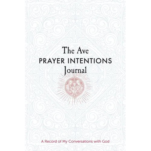 The Ave Prayer Intentions Journal: A Record of My Conversations with God
