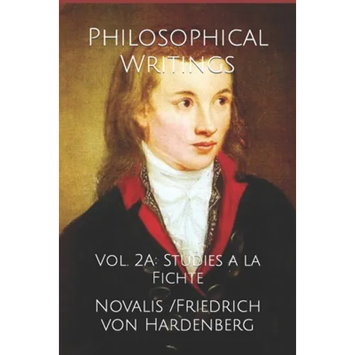 Philosophical Writings: Vol. 2A: Studies a la Fichte