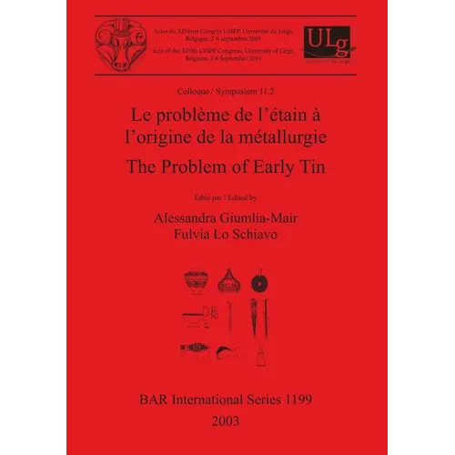 Le problème de l'étain à l'origine de la métallurgie / The Problem of Early Tin: Colloque / Symposium 11.2