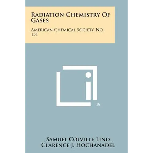 Radiation Chemistry Of Gases: American Chemical Society, No. 151