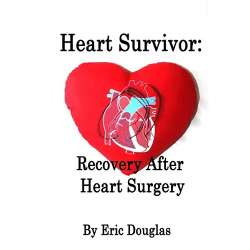 Heart Survivor: Recovery After Heart Surgery