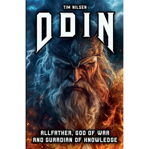 Odin - Allfather, God of War and Guardian of Knowledge: The Legend of the most powerful God in Norse Mythology