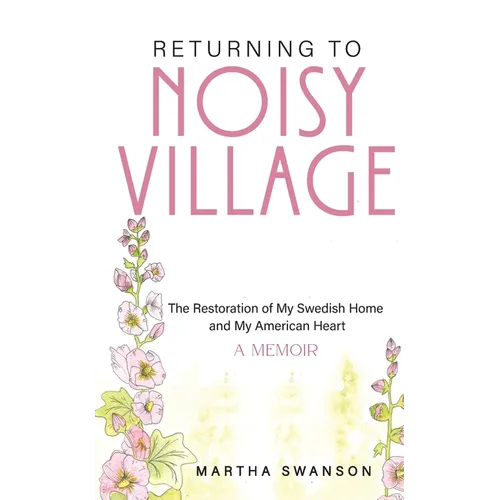 Returning to Noisy Village: The Restoration of My Swedish Home and My American Heart