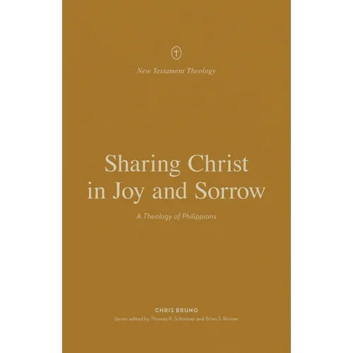 Sharing Christ in Joy and Sorrow: A Theology of Philippians