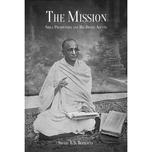The Mission: Srila Prabhupada and His Divine Agents