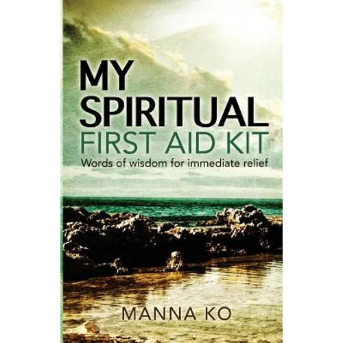 My Spiritual First Aid Kit: Words of Wisdom for Immediate Relief