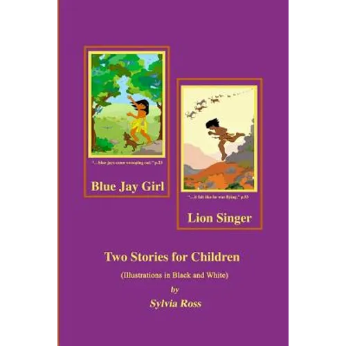 Blue Jay Girl and Lion Singer: Two Stories for Children -Illustrations in Black and White