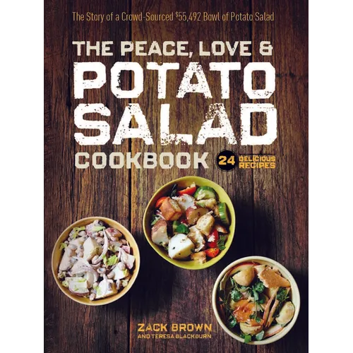 The Peace, Love & Potato Salad Cookbook: 24 Delicious Recipes & the Story of a Crowd Sourced $55,492 Bowl of Potato Salad