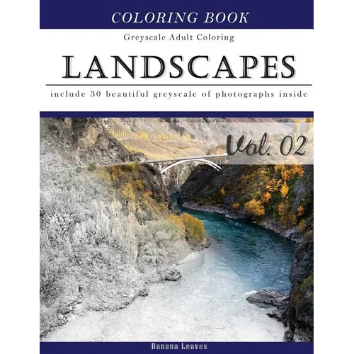 Landscapes Art: Gray Scale Photo Adult Coloring Book, Mind Relaxation Stress Relief Coloring Book Vol2: Series of coloring book for ad