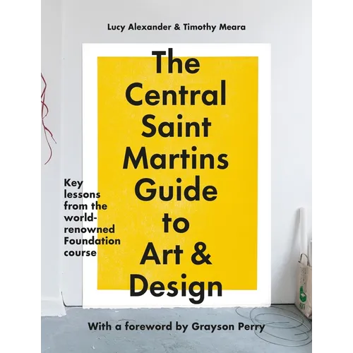 The Central Saint Martins Guide to Art & Design: Key Lessons from the Word-Renowned Foundation Course