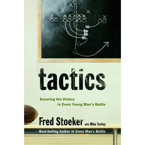Tactics: Securing the Victory in Every Young Man's Battle