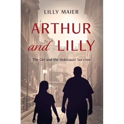 Arthur and Lilly: The Girl and the Holocaust Survivor