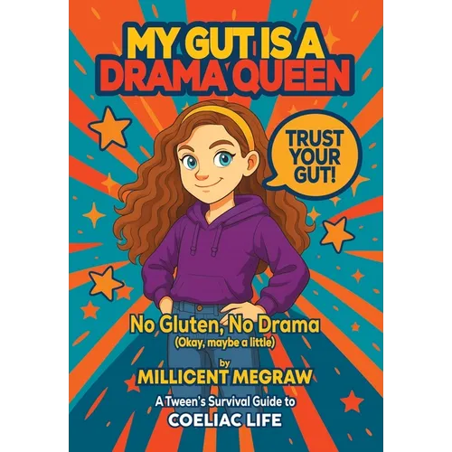 My Gut is a Drama Queen: True (and Hilarious) Stories of Living Gluten-Free for Kids with Coeliac Disease