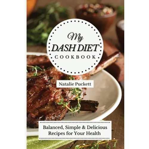 My Dash Diet Cookbook: Balanced, Simple and delicious Recipes for Your Health