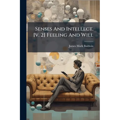 Senses And Intellect. [v. 2] Feeling And Will