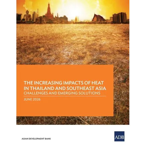 The Unfolding Heat Crisis in Thailand and Southeast Asia: Challenges and Emerging Solutions
