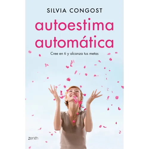 Autoestima Automática / Automatic Self-Esteem: Cree En Ti Y Alcanza Tus Metas