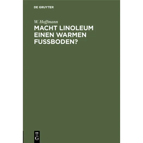Macht Linoleum Einen Warmen Fußboden?: Untersuchungen Über Das Wärmeleitungsvermögen Des Linoleums ALS Fußbodenbelag Im Vergleich Zu Holz- Und Estrich