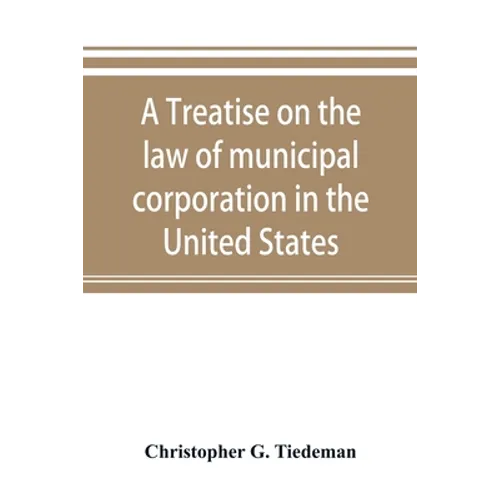 A treatise on the law of municipal corporation in the United States