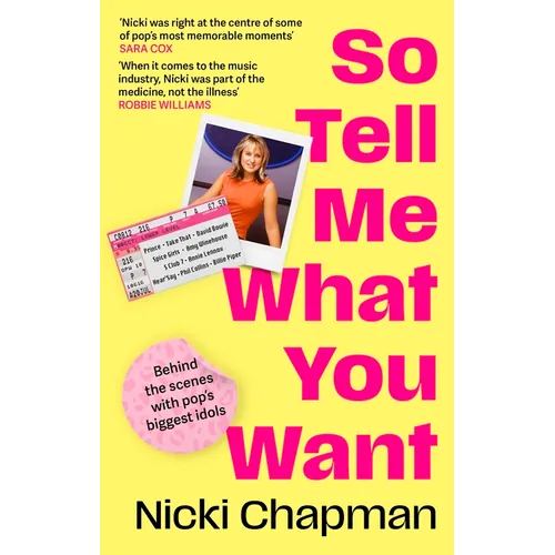 So Tell Me What You Want: My Story of Making It in the Mad, Bad and Fab Pop Music Industry