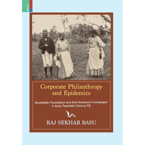 Corporate Philanthropy and Epidemics: Rockefeller Foundation and Anti-Hookworm Campaigns in Early Twentieth Century Fiji