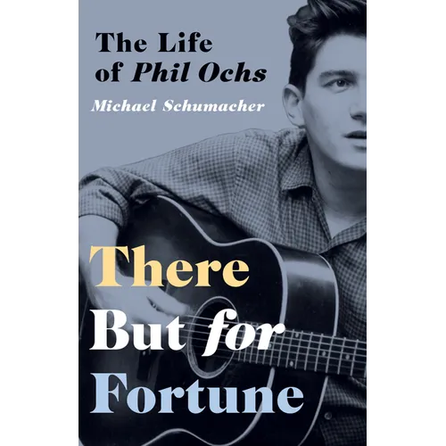 There But for Fortune: The Life of Phil Ochs