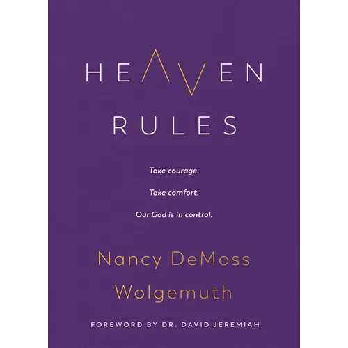 Heaven Rules: Take Courage. Take Comfort. Our God Is in Control.