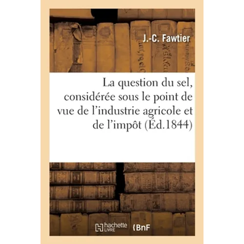 La question du sel, considérée sous le point de vue de l'industrie agricole et de l'impôt, rapport: Société centrale d'agriculture de Nancy et Conseil