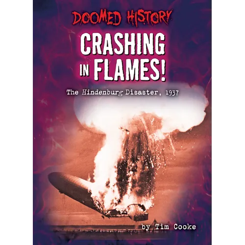 Crashing in Flames!: The Hindenburg Disaster, 1937