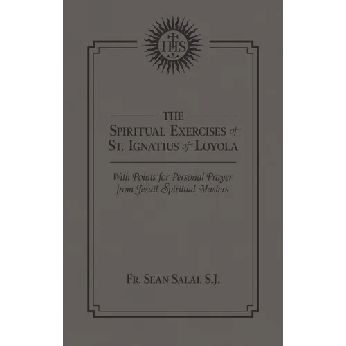 The Spiritual Exercises of St. Ignatius of Loyola: With Points for Personal Prayer from Jesuit Spiritual Masters