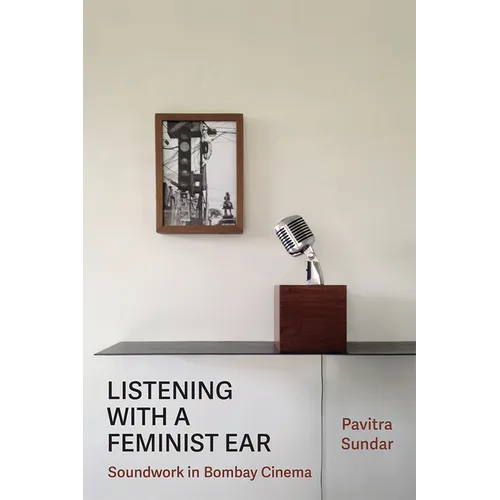 Listening with a Feminist Ear: Soundwork in Bombay Cinema