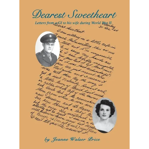 Dearest Sweetheart: Letters from a GI to His Wife During World War II