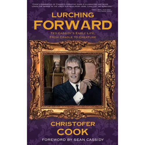 Lurching Forward - Ted Cassidy's Early Life from Cradle to Creature (hardback)