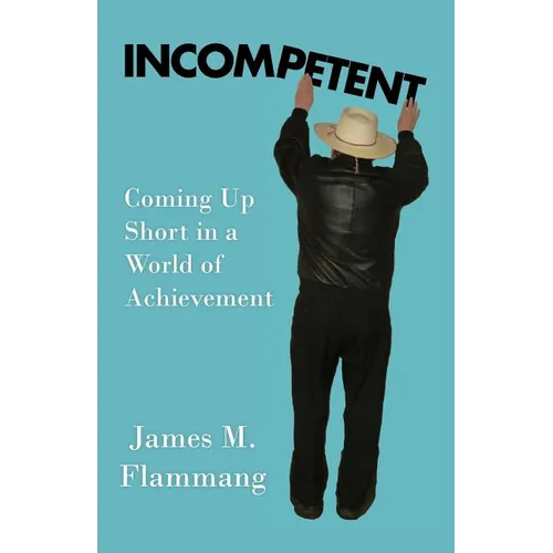 Incompetent: Coming Up Short in a World of Achievement