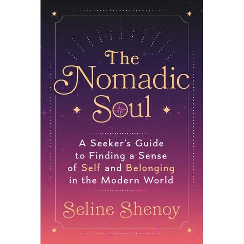 The Nomadic Soul: A Seeker's Guide to Finding a Sense of Self and Belonging in the Modern World