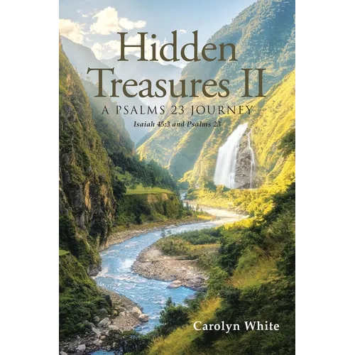 Hidden Treasures II: A Psalms 23 Journey: Isaiah 45:3 and Psalms 23